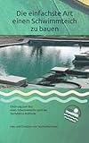Die einfachste Art einen Schwimmteich zu bauen: Erklärung zum Bau eines Schwimmteichs nach der Teichdoktor-Methode